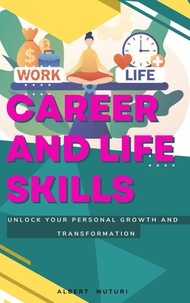  ALBERT MUTURI - Career and Life Skills : Unlock Your personal Growth and Transformation.