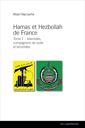 Hamas et Hezbollah de France. Tome 1, Islamistes, compagnons de route et terroristes