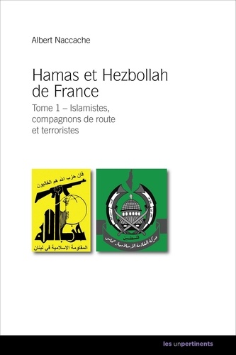 Hamas et Hezbollah de France. Tome 1, Islamistes, compagnons de route et terroristes