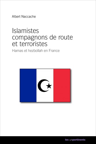 Islamistes compagnons de route et terroristes. Hamas et Hezbollah en France