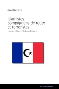Albert Naccache - Islamistes compagnons de route et terroristes - Hamas et Hezbollah en France.