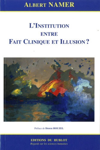 Albert Namer - L'Institution entre Fait Clinique et Illusion ?.