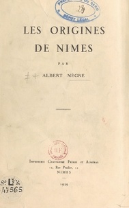 Albert Negre - Les origines de Nîmes.