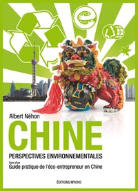 Albert Nehon - Chine, Perspectives environnementales - Suivi d'un Guide Pratique de l'éco-entrepreneur en Chine.