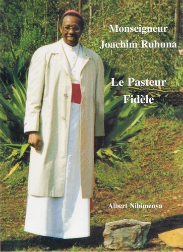 Albert Nibimenya - Monseigneur Joachim Ruhuna, Le Pasteur Fidele.