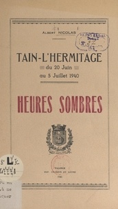 Albert Nicolas et  Collectif - Tain-l'Hermitage, du 20 juin au 5 juillet 1940 - Heures sombres.