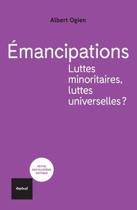 Albert Ogien - Emancipations - Luttes minoritaires, luttes universelles ?.