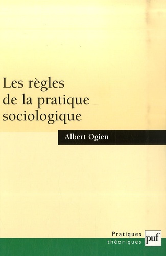 Albert Ogien - Les règles de la pratique sociologique.