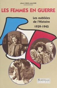 Albert Oriol-Maloire - Les femmes en guerre, 1939-1945 - Les oubliées de l'histoire.