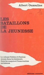 Albert Ouzoulias et  Colonel André - Les bataillons de la jeunesse.