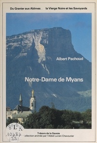 Albert Pachoud et André Bontems - Du Granier aux Abîmes, la Vierge Noire et les Savoyards : Notre-Dame de Myans.