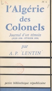 Albert-Paul Lentin - L'Algérie des colonels - Journal d'un témoin (juin 1958 - février 1959).