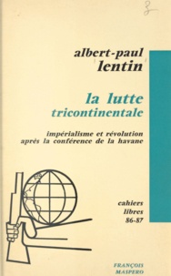Albert-Paul Lentin - La lutte tricontinentale - Impérialisme et révolution après la conférence de La Havane.