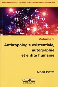 Albert Piette - Anthropologie existentiale, autographie et entité humaine - Tome 3.