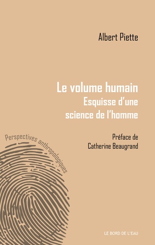 Albert Piette - Le volume humain - Esquisse d'une science de l'homme.