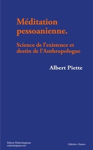 Albert Piette - Méditation pessoanienne. Science de l’existence et destin de l’Anthropologue.