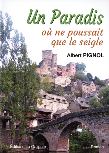 Albert Pignol - Un paradis où ne poussait que le seigle.