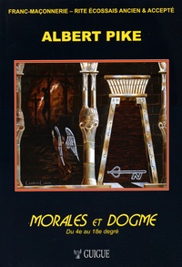 Albert Pike - Morales et dogme - Du maître secret au chevalier Rose-Croix.