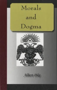 Morals and Dogma of the Ancient and Accepted Scottish Rite of Freemasonry