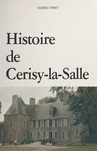 Albert Pipet - Histoire de Cerisy-la-Salle et ses environs.