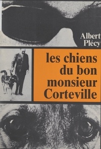 Albert Plécy et Jacques Lannier - Les chiens du bon Monsieur Corteville.