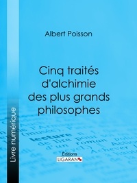  Albert Poisson et  Ligaran - Cinq traités d'alchimie des plus grands philosophes - Paracelse, Albert le Grand, Roger Bacon, R. Lulle, Arn. de Villeneuve.