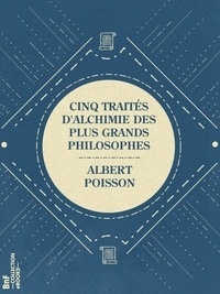 Albert Poisson - Cinq traités d'alchimie des plus grands philosophes - Paracelse, Albert le Grand, Roger Bacon, R. Lulle, Arn. de Villeneuve.