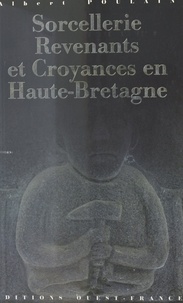 Albert Poulain - Sorcellerie, revenants et croyances en Haute-Bretagne.