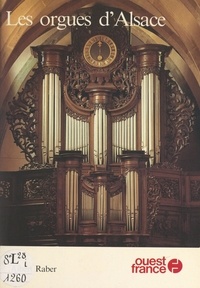 Albert Raber et Marie-France Alexandre - Les orgues d'Alsace.