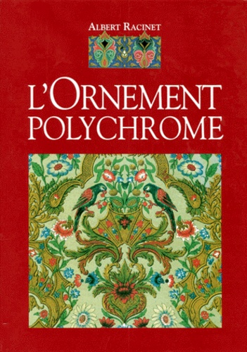 Albert Racinet - L'ornement polychrome - Cent planches en couleurs contenant environ 2000 motifs de tous les styles, art ancien et asiatique, Moyen âge, Renaissance, XVIIe et XVIIIe siècle, recueil historique et pratique.