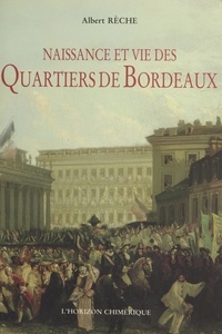 Albert Rèche et Robert Estienne - Naissance et vie des quartiers de Bordeaux : mille ans de vie quotidienne.