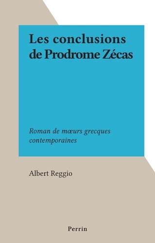 Les conclusions de Prodrome Zécas. Roman de mœurs grecques contemporaines
