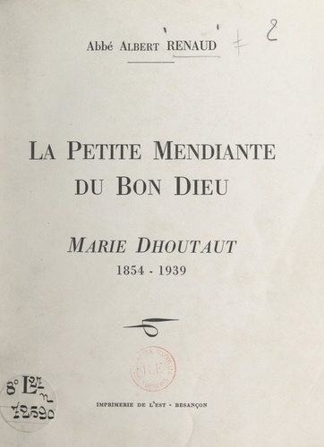 La petite mendiante du bon Dieu : Marie Dhoutaut (1854-1939)