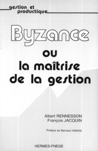 Albert Rennesson et François Jacquin - Byzance   ou la Maîtrise de la gestion.