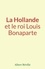 La Hollande et le roi Louis Bonaparte