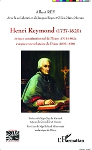 Albert Rey - Henri Reymond (1737-1820) - Evêque constitutionnel de l'Isère (1793-1802), évêque concordataire de Dijon (1802-1820).