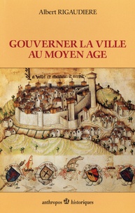 Albert Rigaudière - Gouverner la ville au Moyen Age.