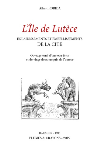 Albert Robida - L'île de Lutèce - Enlaidissements et embellissements de la Cité.