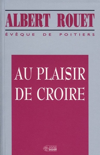Au plaisir de croire de Albert Rouet - Livre - Decitre