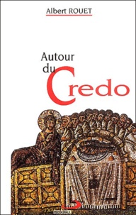Albert Rouet - Autour du Credo.