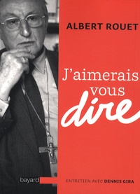 Albert Rouet - J'aimerais vous dire.