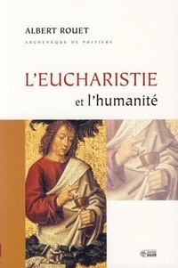 Albert Rouet - L'eucharistie et l'humanité.