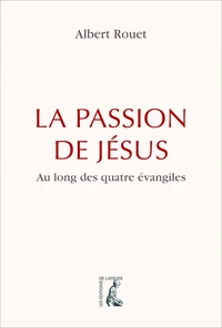 La passion de Jésus au long des quatre évangiles