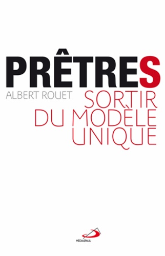 Albert Rouet - Prêtre(s) - Sortir du modèle unique.