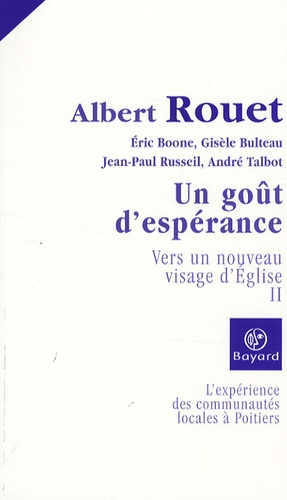 Albert Rouet - Vers un nouveau visage d'Eglise - L'expérience des communautés locales à Poitiers Tome 2, Un goût d'espérance,.