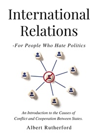  Albert Rutherford et  Zoe McKey - International Relations - For People Who Hate Politics.