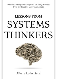  Albert Rutherford - Lessons From Systems Thinkers - The Systems Thinker Series, #7.
