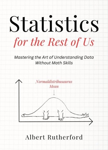  Albert Rutherford - Statistics for the Rest of Us.