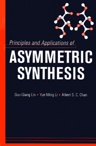 Albert-S-C Chan et Guo-Qiang Lin - Principles And Applications Of Asymmetric Synthesis.