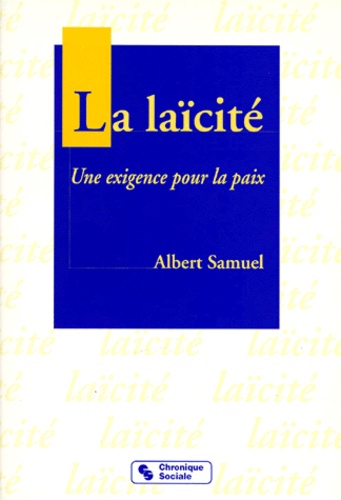 Albert Samuel - La Laïcite. Une Exigence Pour La Paix.
